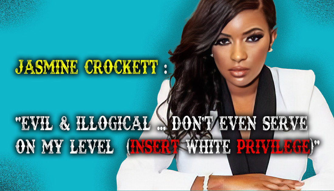 Jasmine Crockett: "Evil & Illogical don't even serve on my level. (Insert White Privilege"